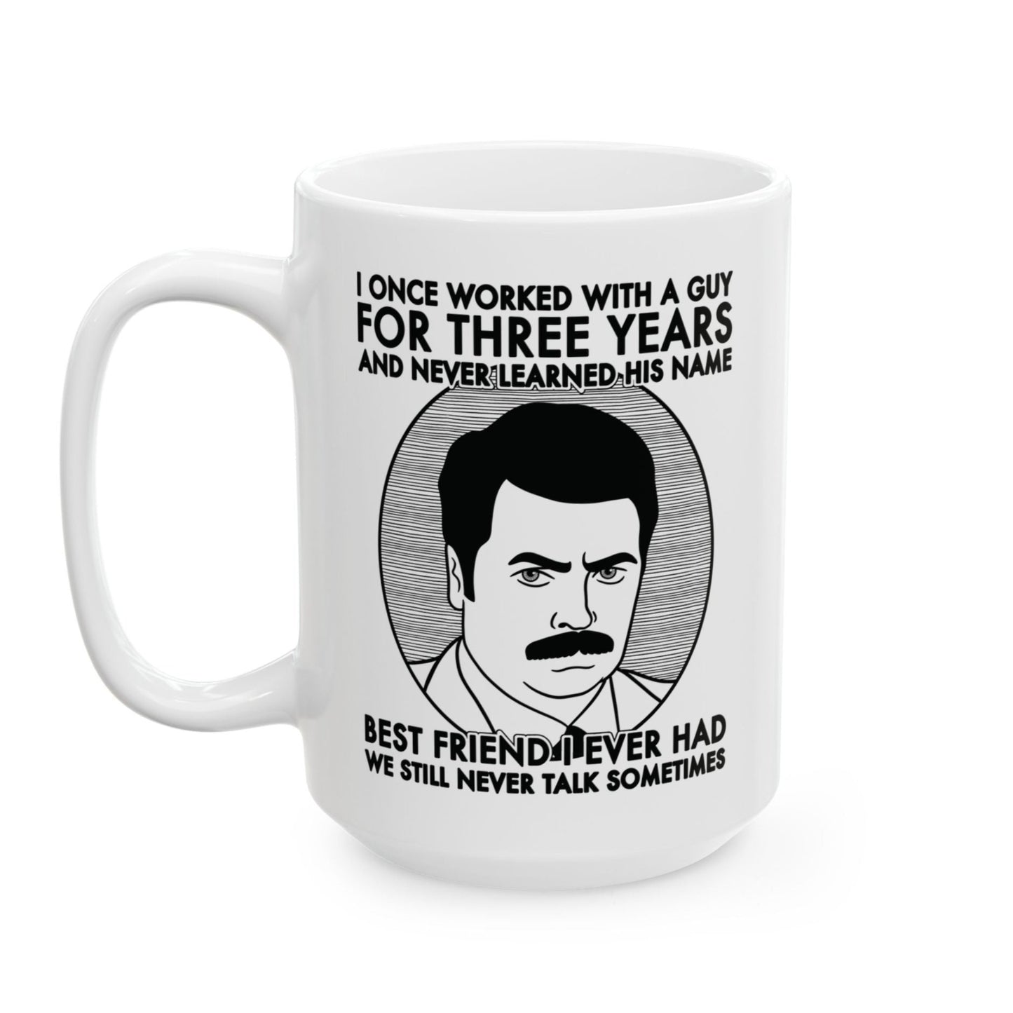 Best Friend I Ever Had Ron Swanson Parks and Recreation Nick Offerman mug 15 oz