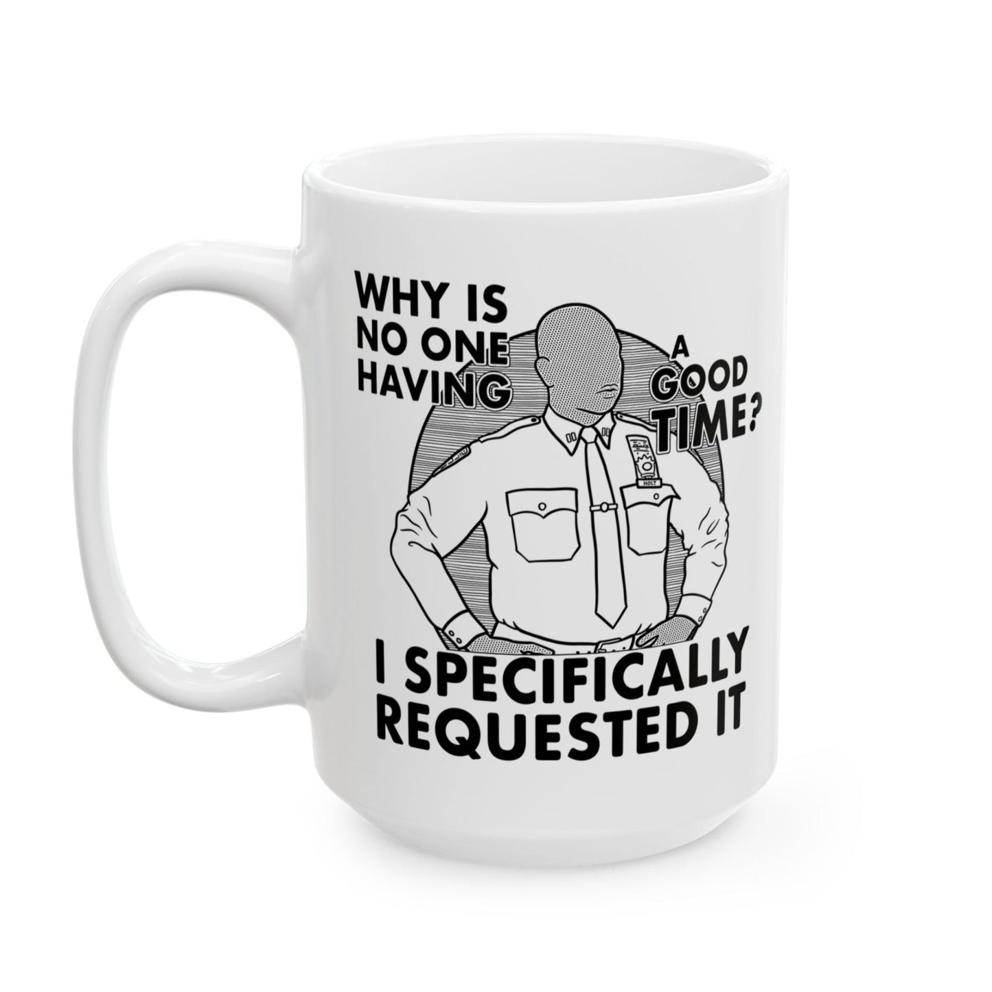 Why Is No One Having A Good Time Captain Raymond Holt Andre Braugher Brooklyn 99 mug 15 oz