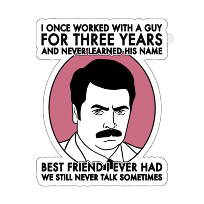 Best Friend I Ever Had - Ron Swanson, Parks & Recreation - Sticker