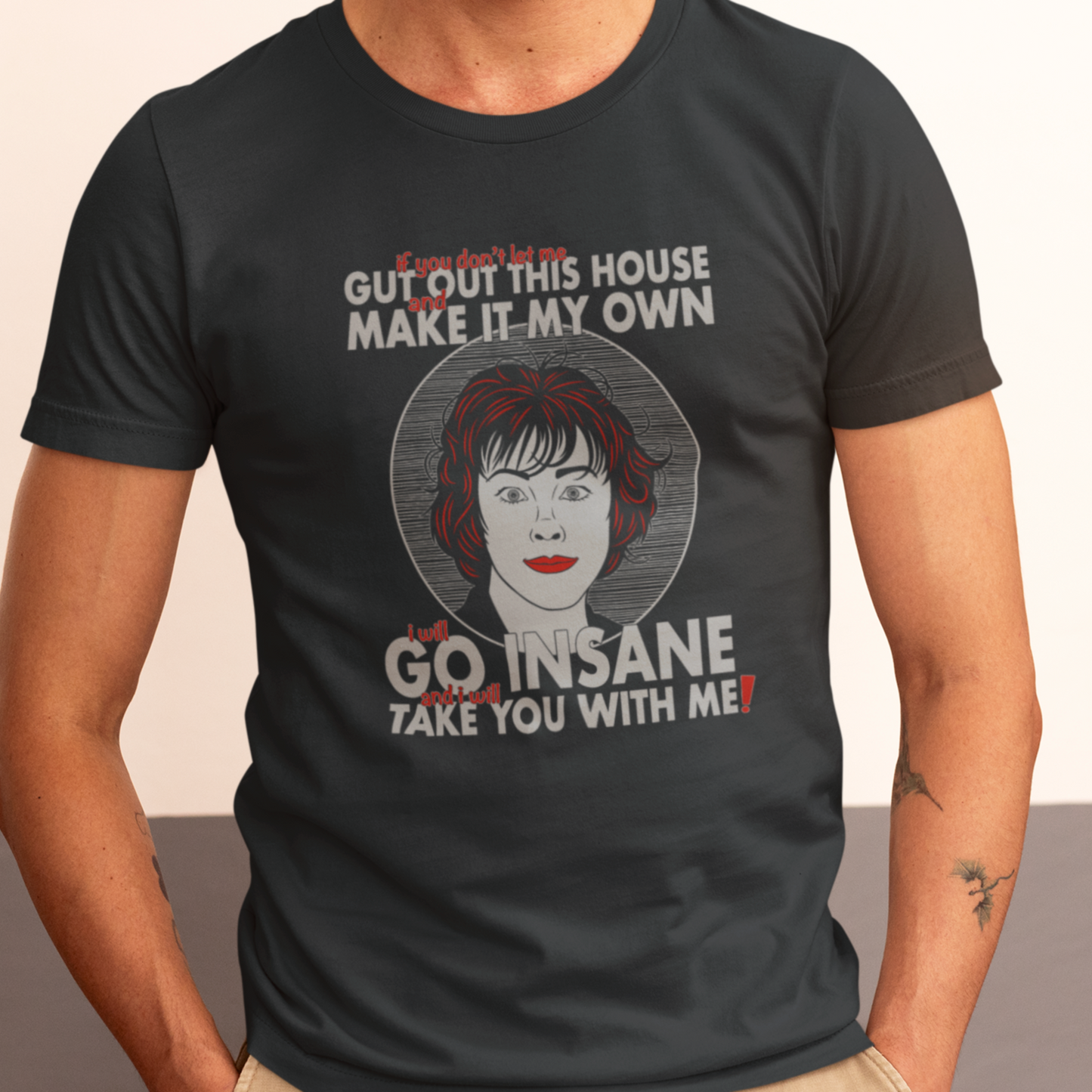 I Will Go Insane, And I Will Take You With Me! - Delia Deetz, Beetlejuice - Unisex T-Shirt