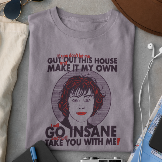 I Will Go Insane, And I Will Take You With Me! - Delia Deetz, Beetlejuice - Unisex T-Shirt