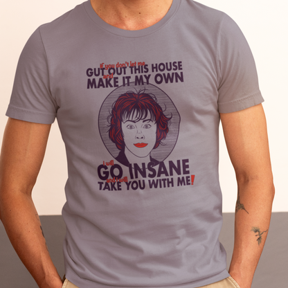 I Will Go Insane, And I Will Take You With Me! - Delia Deetz, Beetlejuice - Unisex T-Shirt