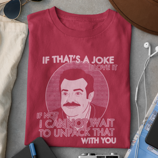 If That's A Joke I Love It - Ted Lasso - Unisex T-Shirt