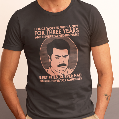 Best Friend I Ever Had - Ron Swanson, Parks & Recreation - Unisex T-Shirt