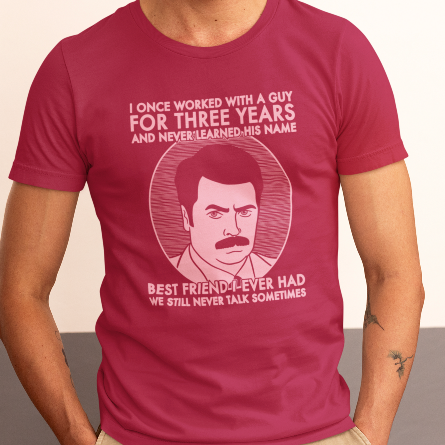 Best Friend I Ever Had - Ron Swanson, Parks & Recreation - Unisex T-Shirt
