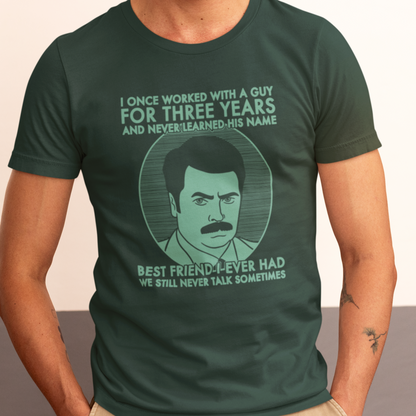 Best Friend I Ever Had - Ron Swanson, Parks & Recreation - Unisex T-Shirt