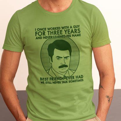 Best Friend I Ever Had - Ron Swanson, Parks & Recreation - Unisex T-Shirt