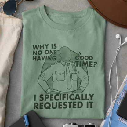 Why Is No One Having A Good Time? - Captain Raymond Holt, Brooklyn 99 - Unisex T-Shirt