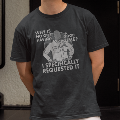 Why Is No One Having A Good Time? - Captain Raymond Holt, Brooklyn 99 - Unisex T-Shirt