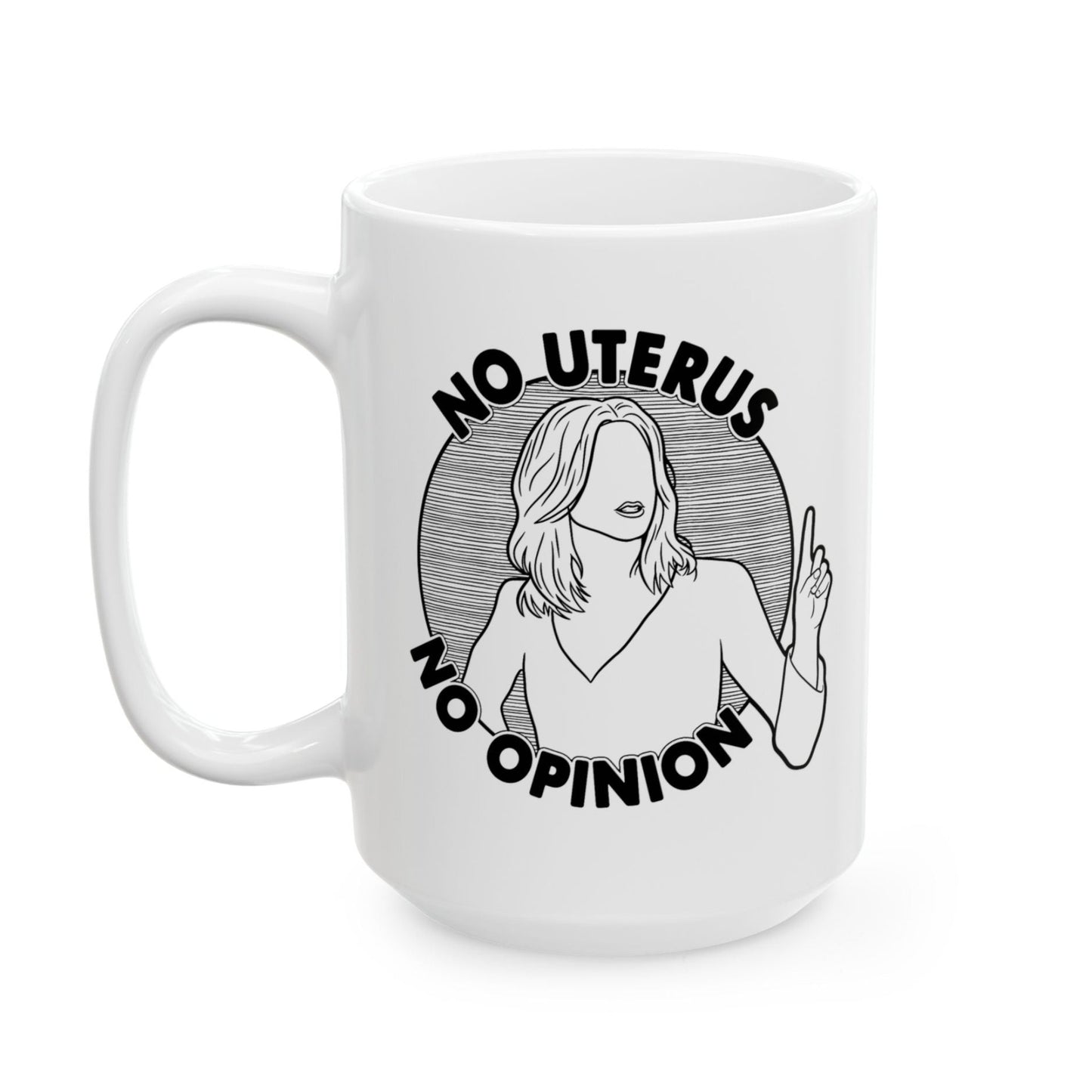 No Uterus, No Opinion - Rachel Green, Friends - Mug