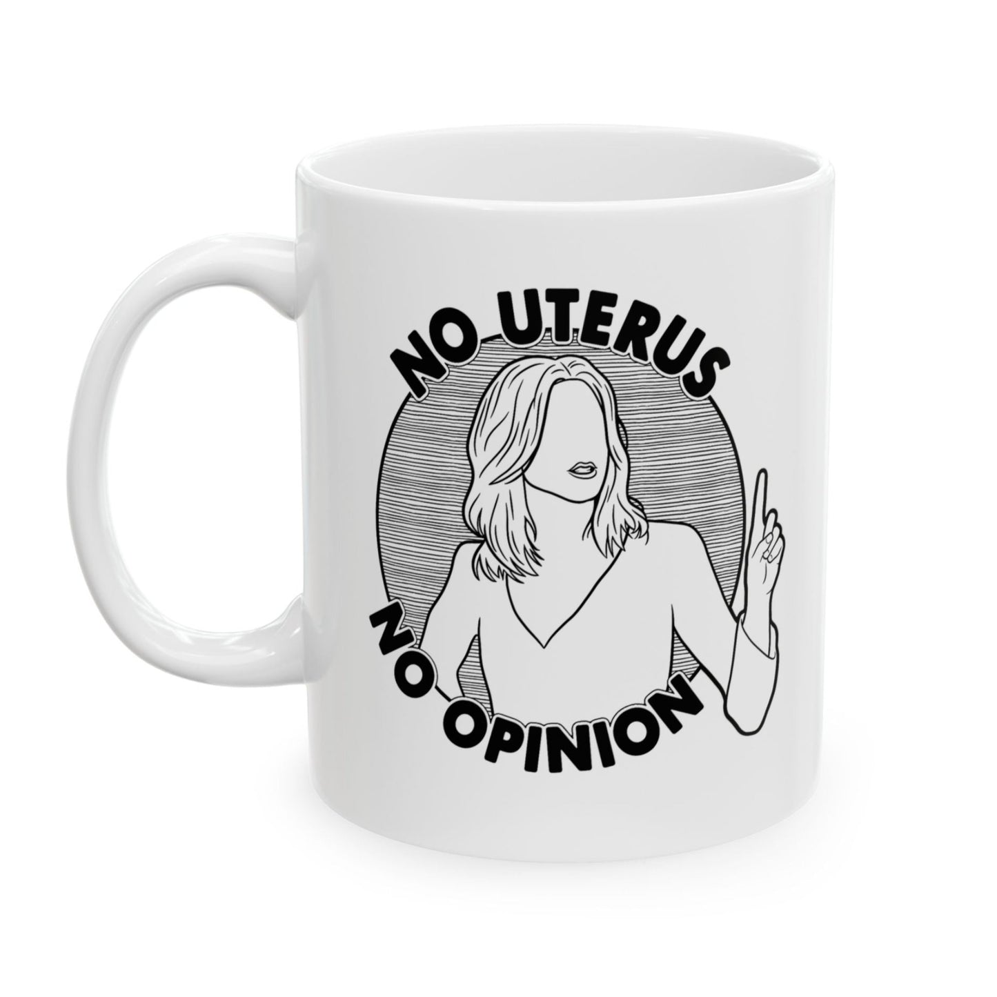 No Uterus, No Opinion - Rachel Green, Friends - Mug