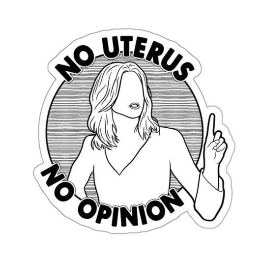 No Uterus, No Opinion - Rachel Green, Friends - Sticker