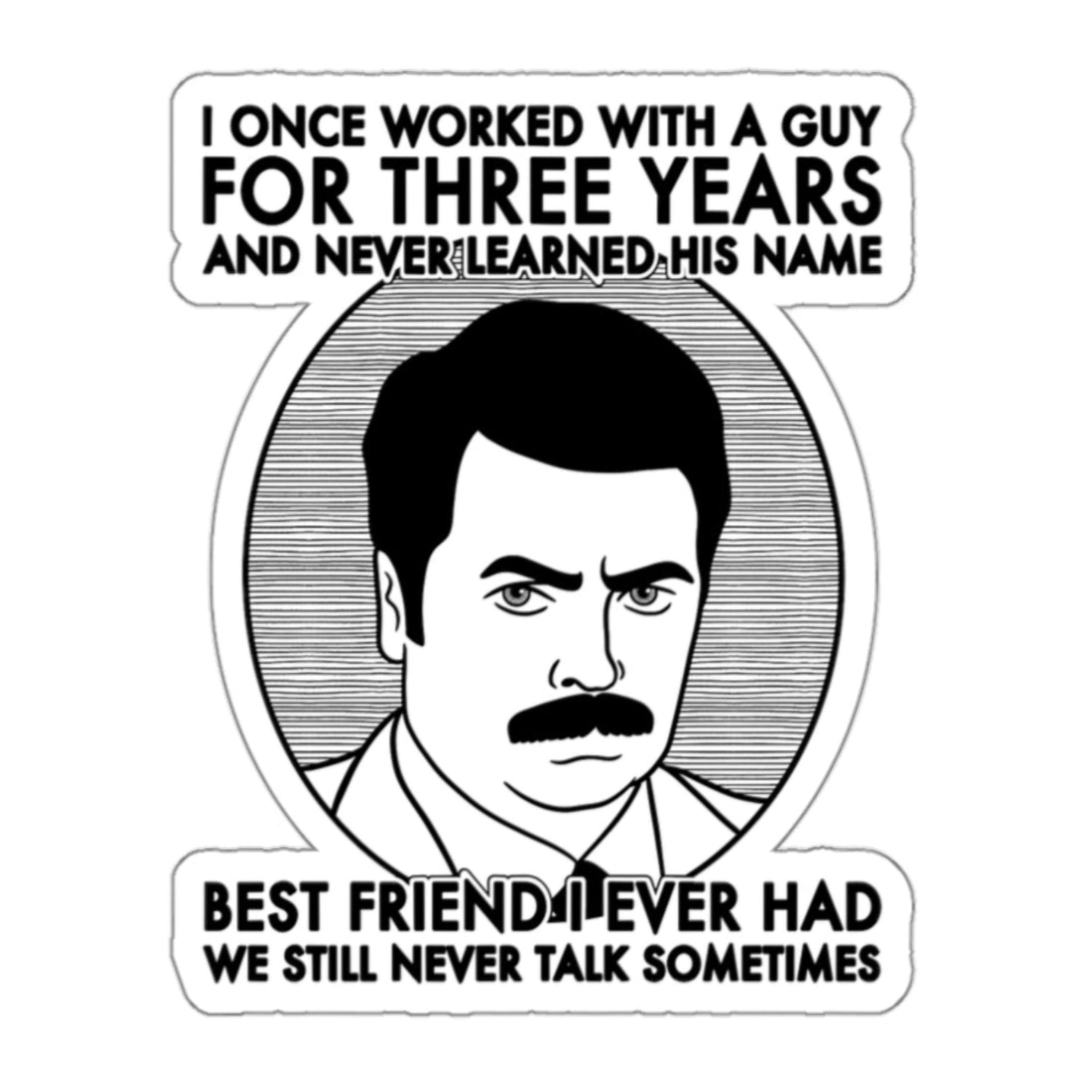 Best Friend I Ever Had Ron Swanson Parks and Recreation Nick Offerman Sticker