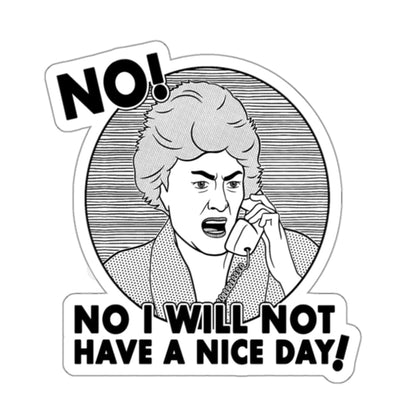 No I Will Not Have A Nice Day Dorothy Zbornak Golden Girls Bea Arthur Mug sticker