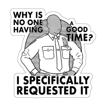 Why Is No One Having A Good Time Captain Raymond Holt Brooklyn 99 Andre Braugher Sticker