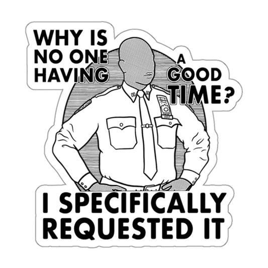 Why Is No One Having A Good Time Captain Raymond Holt Brooklyn 99 Andre Braugher Sticker