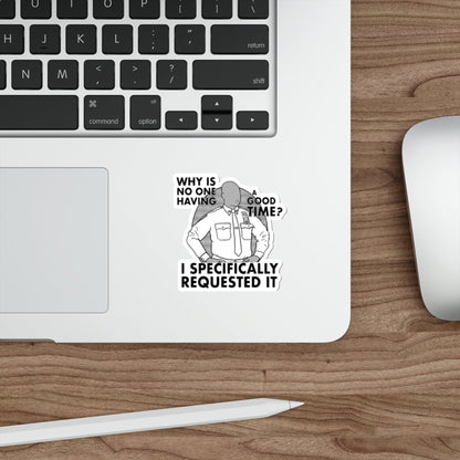 Why Is No One Having A Good Time Captain Raymond Holt Brooklyn 99 Andre Braugher Sticker 3 inch