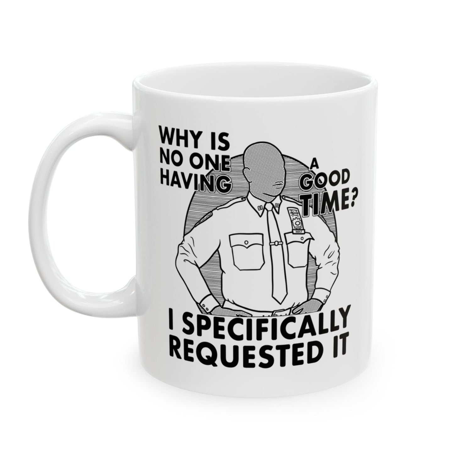 Why Is No One Having A Good Time Captain Raymond Holt Andre Braugher Brooklyn 99 mug 11 oz