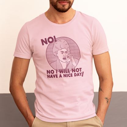 No I Will Not Have A Nice Day! - Dorothy Zbornak, Golden Girls - Unisex T-Shirt