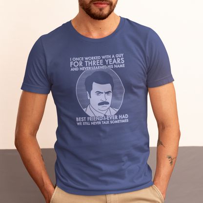 Best Friend I Ever Had - Ron Swanson, Parks & Recreation - Unisex T-Shirt