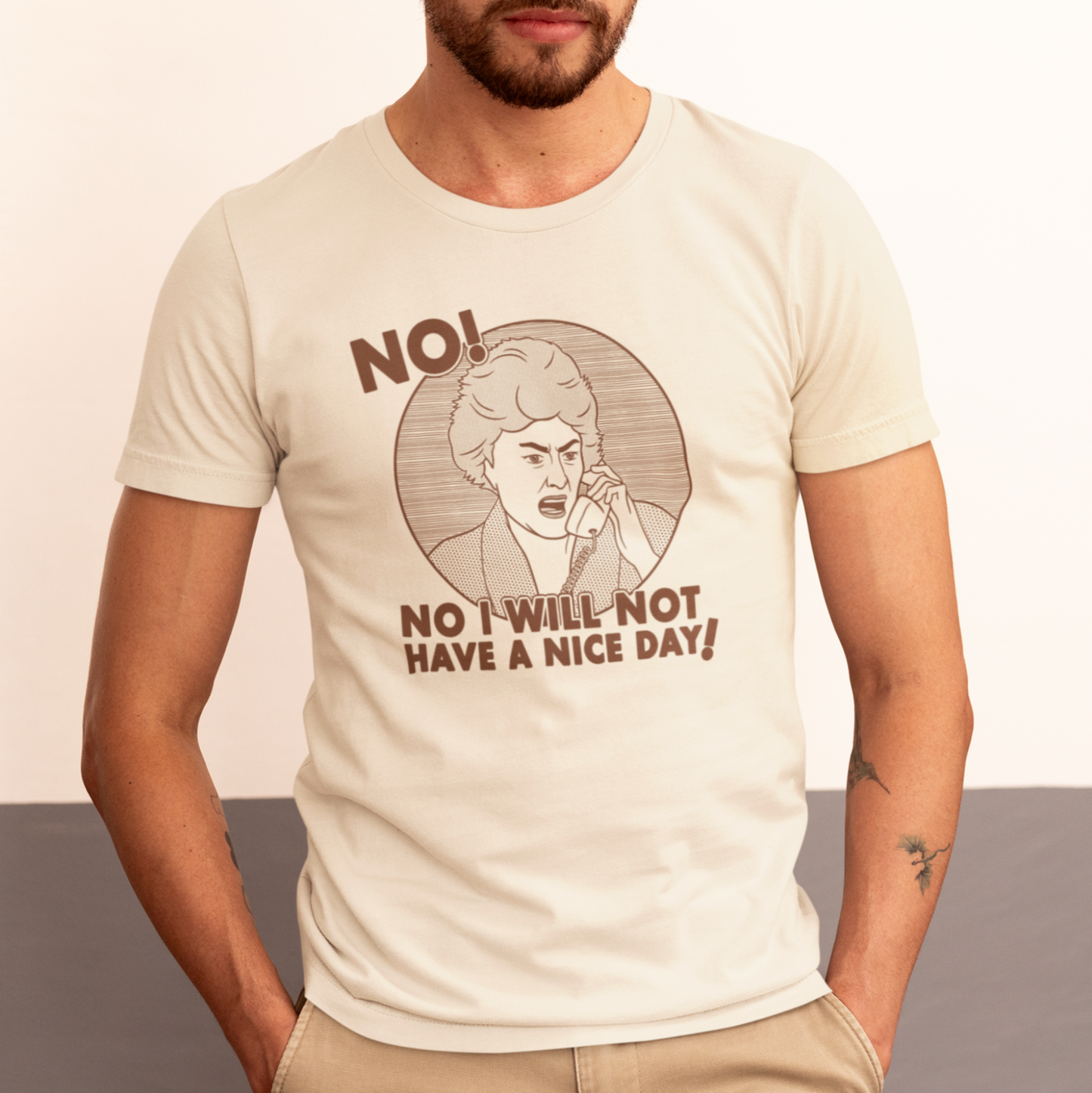 No I Will Not Have A Nice Day! - Dorothy Zbornak, Golden Girls - Unisex T-Shirt