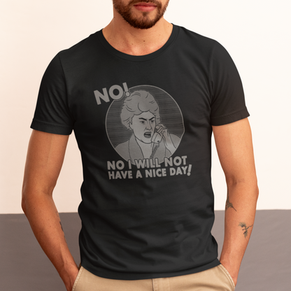 No I Will Not Have A Nice Day! - Dorothy Zbornak, Golden Girls - Unisex T-Shirt