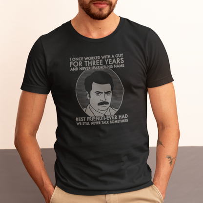 Best Friend I Ever Had - Ron Swanson, Parks & Recreation - Unisex T-Shirt