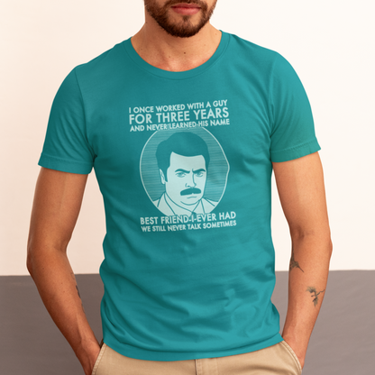 Best Friend I Ever Had - Ron Swanson, Parks & Recreation - Unisex T-Shirt