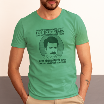 Best Friend I Ever Had - Ron Swanson, Parks & Recreation - Unisex T-Shirt