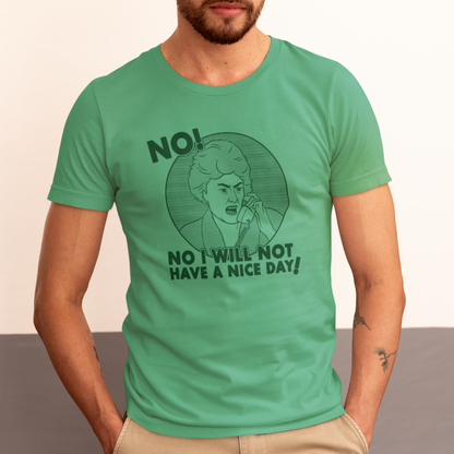 No I Will Not Have A Nice Day! - Dorothy Zbornak, Golden Girls - Unisex T-Shirt