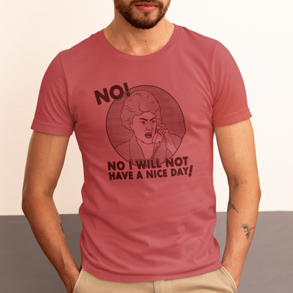 No I Will Not Have A Nice Day! - Dorothy Zbornak, Golden Girls - Unisex T-Shirt