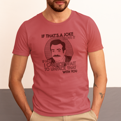 If That's A Joke I Love It - Ted Lasso - Unisex T-Shirt