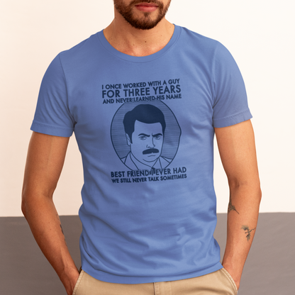 Best Friend I Ever Had - Ron Swanson, Parks & Recreation - Unisex T-Shirt