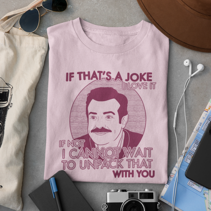 If That's A Joke I Love It - Ted Lasso - Unisex T-Shirt