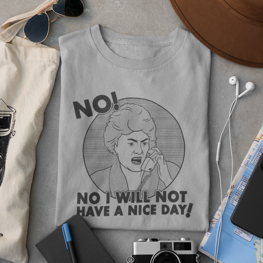 No I Will Not Have A Nice Day! - Dorothy Zbornak, Golden Girls - Unisex T-Shirt