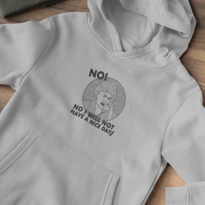 No I Will Not Have A Nice Day! - Dorothy Zbornak, Golden Girls - Unisex Hoodie